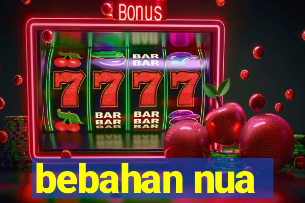 bebahan nua